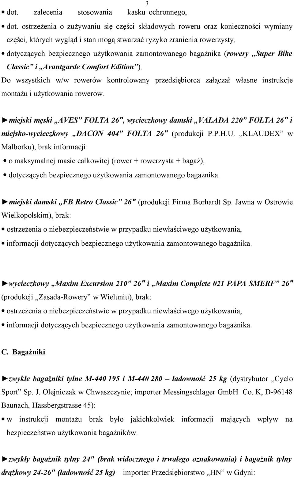 zamontowanego bagażnika (rowery Super Bike Classic i Avantgarde Comfort Edition ). Do wszystkich w/w rowerów kontrolowany przedsiębiorca załączał własne instrukcje montażu i użytkowania rowerów.