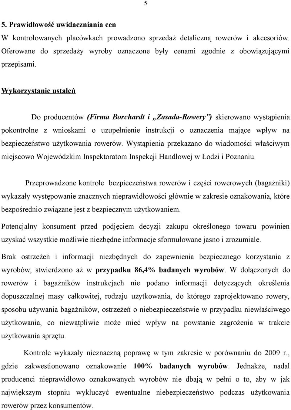 Wykorzystanie ustaleń Do producentów (Firma Borchardt i Zasada-Rowery ) skierowano wystąpienia pokontrolne z wnioskami o uzupełnienie instrukcji o oznaczenia mające wpływ na bezpieczeństwo