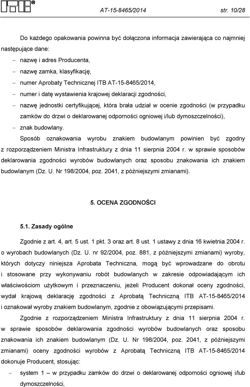 AT-15-8465/2014, numer i datę wystawienia krajowej deklaracji zgodności, nazwę jednostki certyfikującej, która brała udział w ocenie zgodności (w przypadku zamków do drzwi o deklarowanej odporności