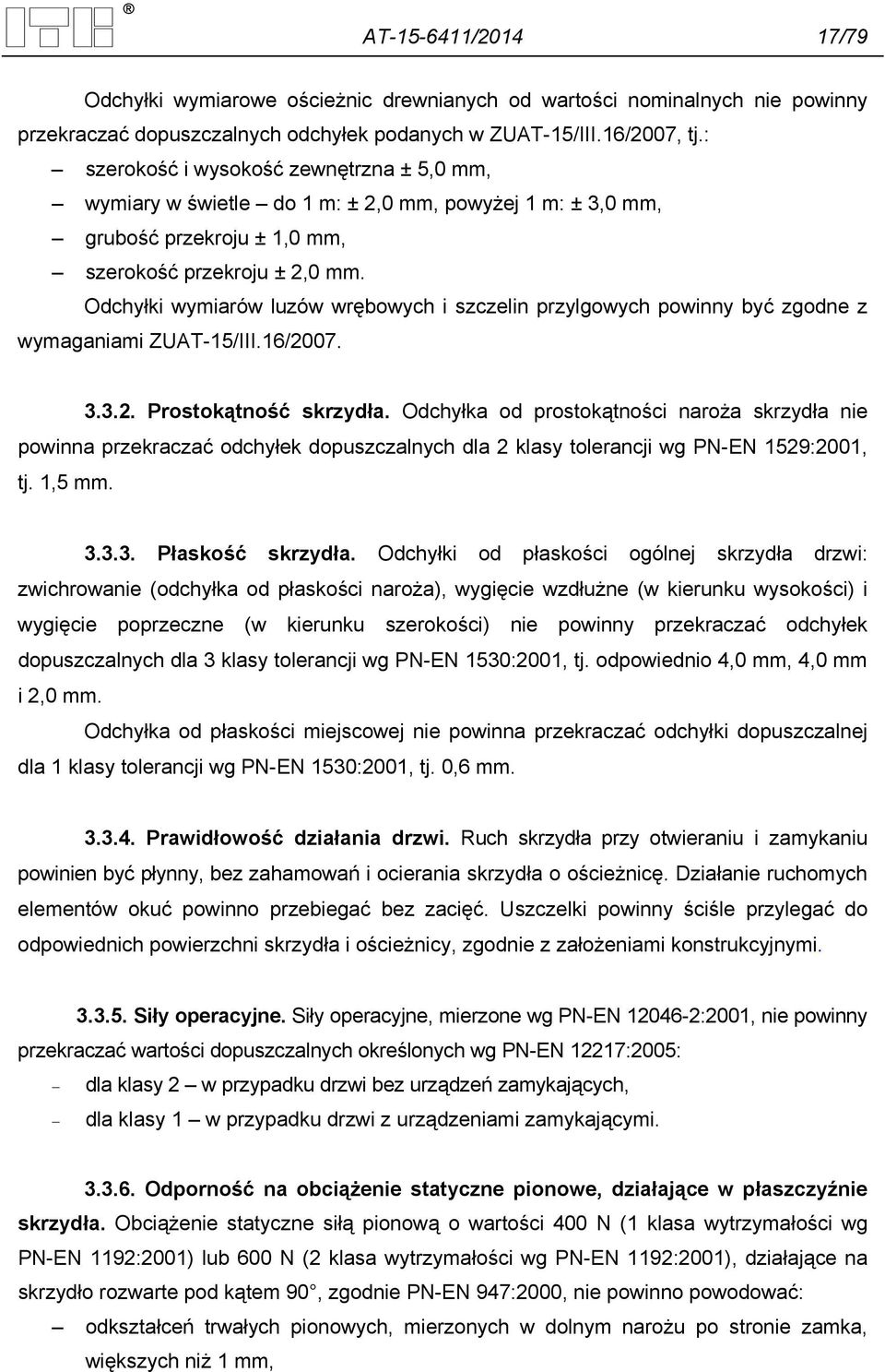 Odchyłki wymiarów luzów wrębowych i szczelin przylgowych powinny być zgodne z wymaganiami ZUAT-15/III.16/2007. 3.3.2. Prostokątność skrzydła.