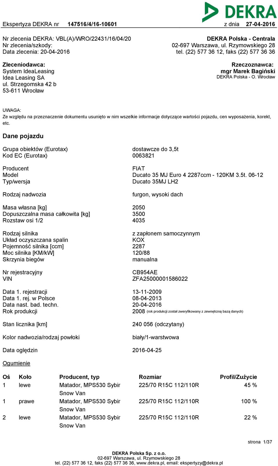 Wrocław UWAGA: Ze względu na przeznaczenie dokumentu usunięto w nim wszelkie informacje dotyczące wartości pojazdu, cen wyposażenia, korekt, etc.