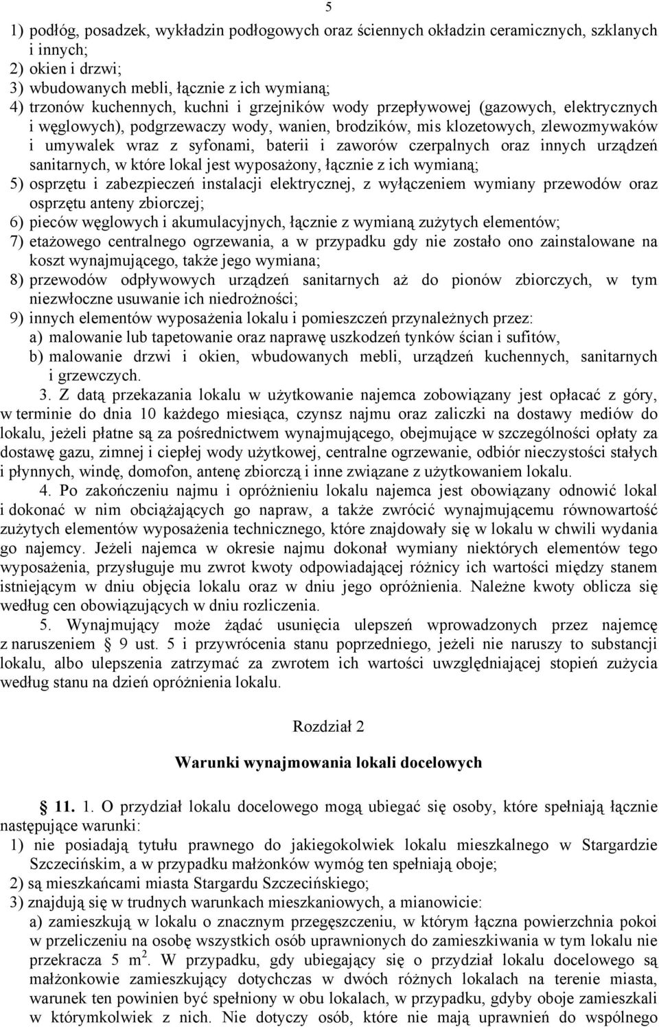 innych urządzeń sanitarnych, w które lokal jest wyposażony, łącznie z ich wymianą; 5) osprzętu i zabezpieczeń instalacji elektrycznej, z wyłączeniem wymiany przewodów oraz osprzętu anteny zbiorczej;