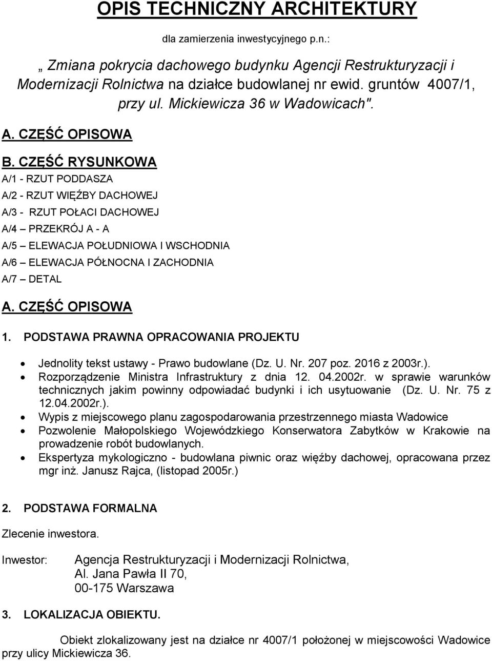 CZĘŚĆ RYSUNKOWA A/1 - RZUT PODDASZA A/2 - RZUT WIĘŹBY DACHOWEJ A/3 - RZUT POŁACI DACHOWEJ A/4 PRZEKRÓJ A - A A/5 ELEWACJA POŁUDNIOWA I WSCHODNIA A/6 ELEWACJA PÓŁNOCNA I ZACHODNIA A/7 DETAL A.