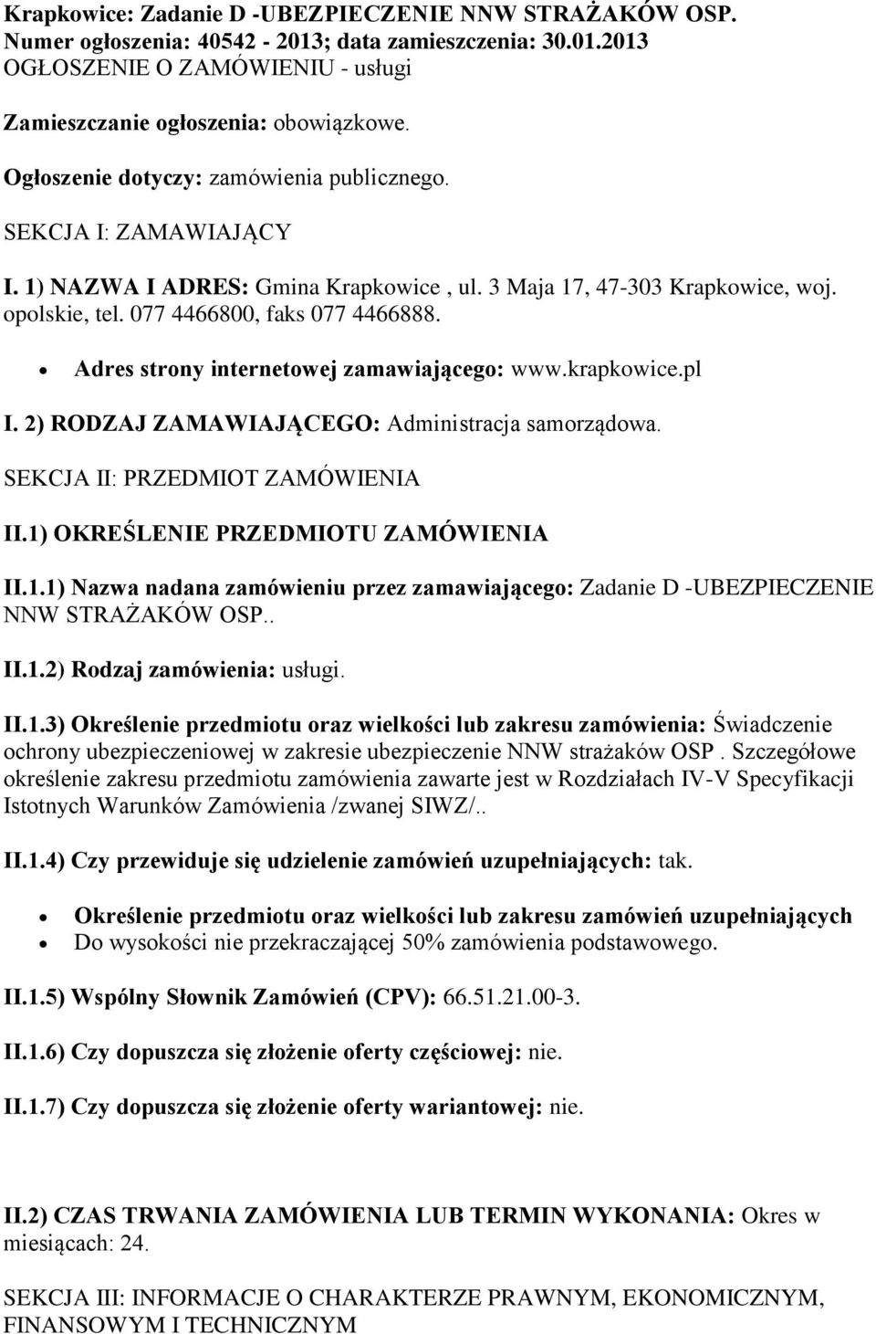 Adres strony internetowej zamawiającego: www.krapkowice.pl I. 2) RODZAJ ZAMAWIAJĄCEGO: Administracja samorządowa. SEKCJA II: PRZEDMIOT ZAMÓWIENIA II.1)