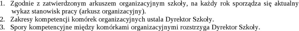 Zakresy kompetencji komórek organizacyjnych ustala Dyrektor Szkoły. 3.