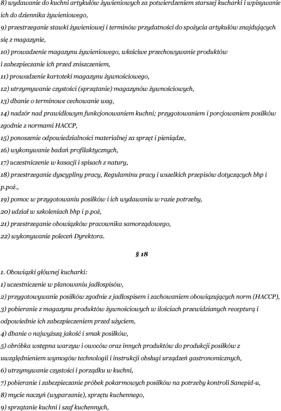 żywnościowego, 12) utrzymywanie czystości (sprzątanie) magazynów żywnościowych, 13) dbanie o terminowe cechowanie wag, 14) nadzór nad prawidłowym funkcjonowaniem kuchni; przygotowaniem i porcjowaniem