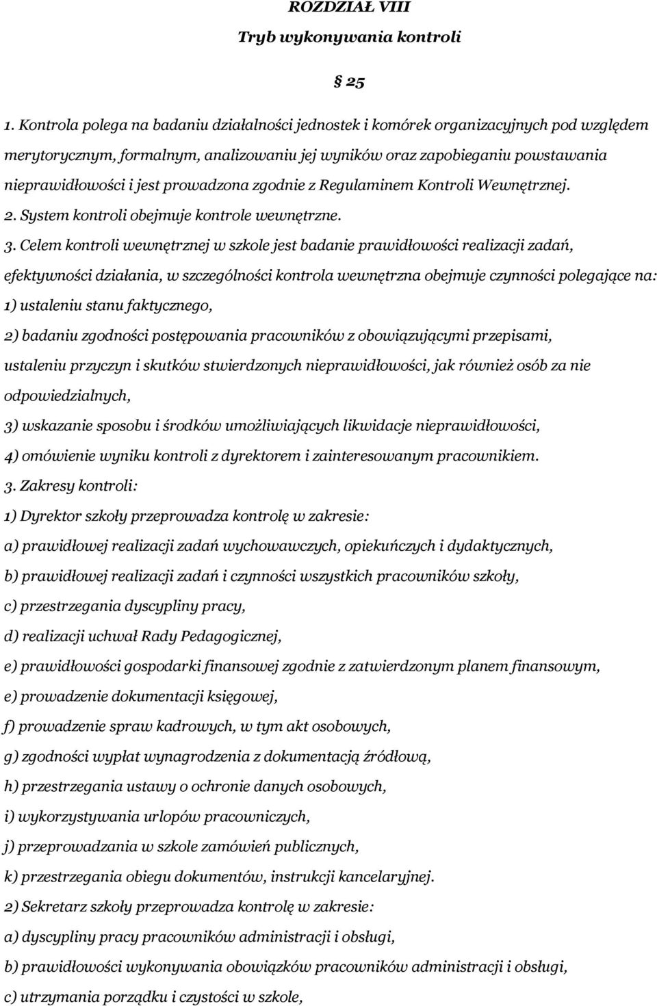 prowadzona zgodnie z Regulaminem Kontroli Wewnętrznej. 2. System kontroli obejmuje kontrole wewnętrzne. 3.