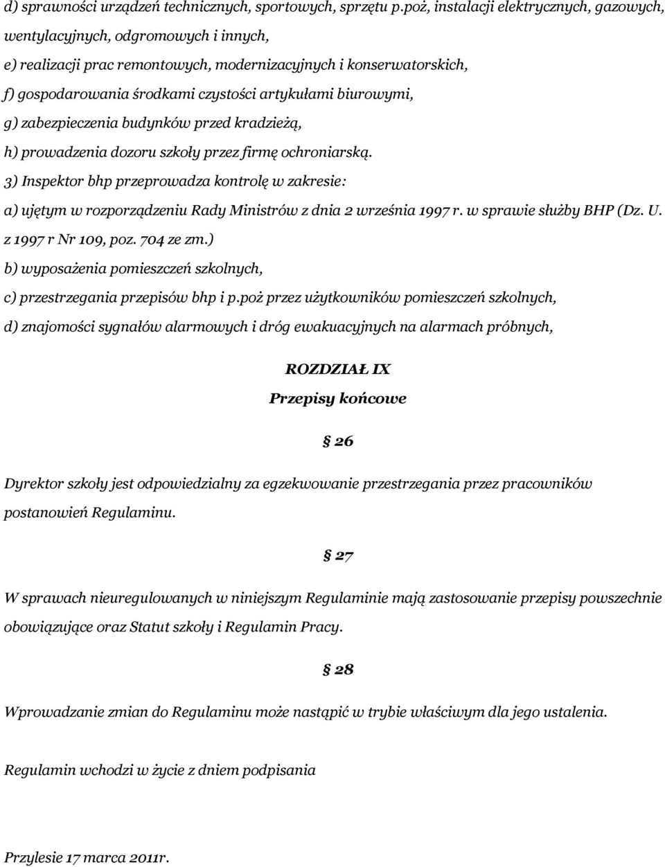 biurowymi, g) zabezpieczenia budynków przed kradzieżą, h) prowadzenia dozoru szkoły przez firmę ochroniarską.