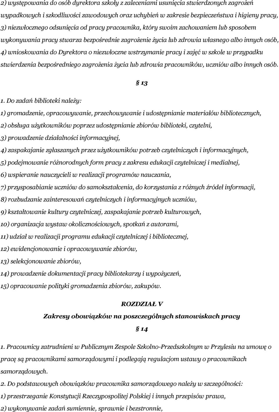 niezwłoczne wstrzymanie pracy i zajęć w szkole w przypadku stwierdzenia bezpośredniego zagrożenia życia lub zdrowia pracowników, uczniów albo innych osób. 13 1.