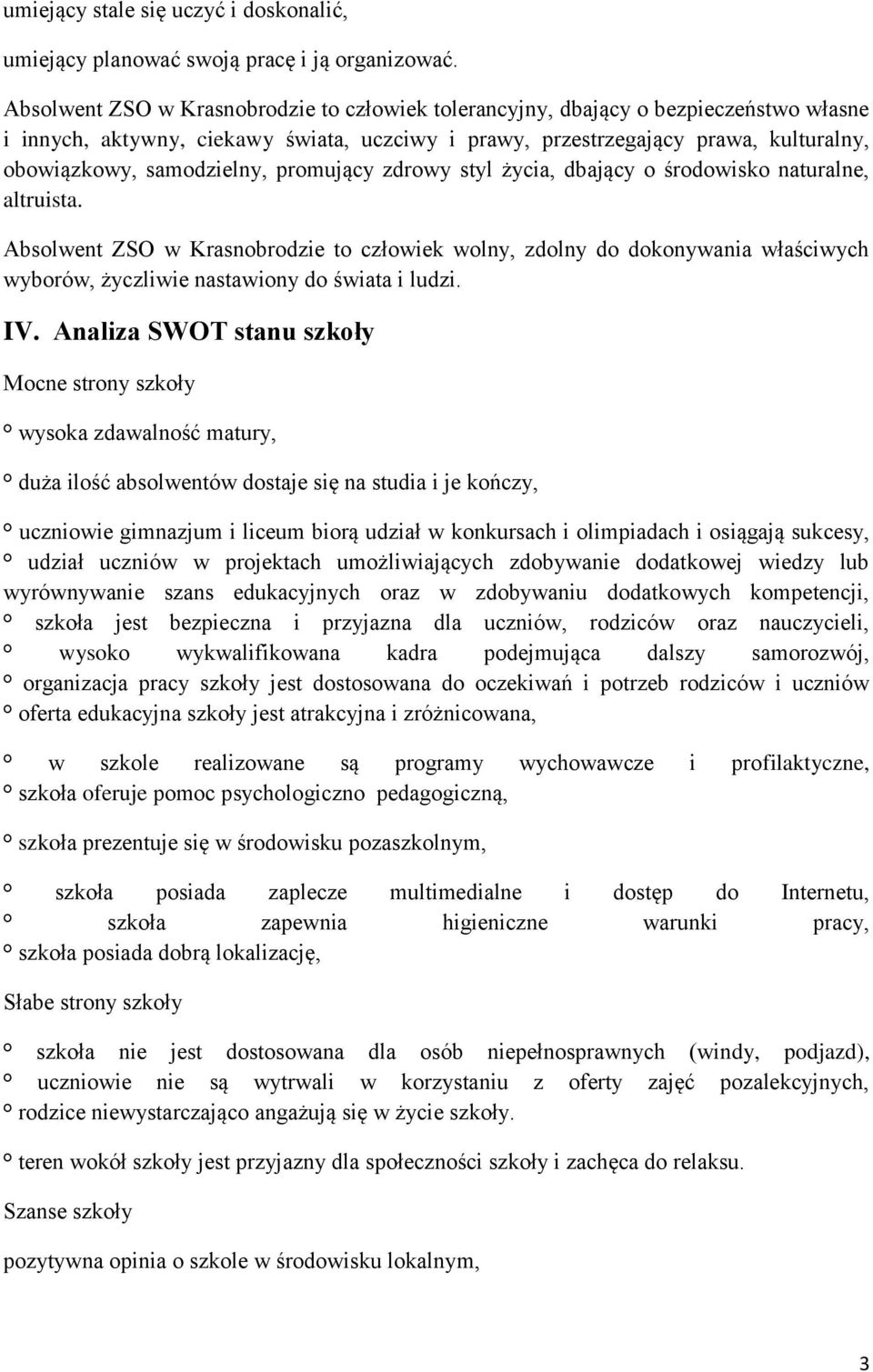 samodzielny, promujący zdrowy styl życia, dbający o środowisko naturalne, altruista.