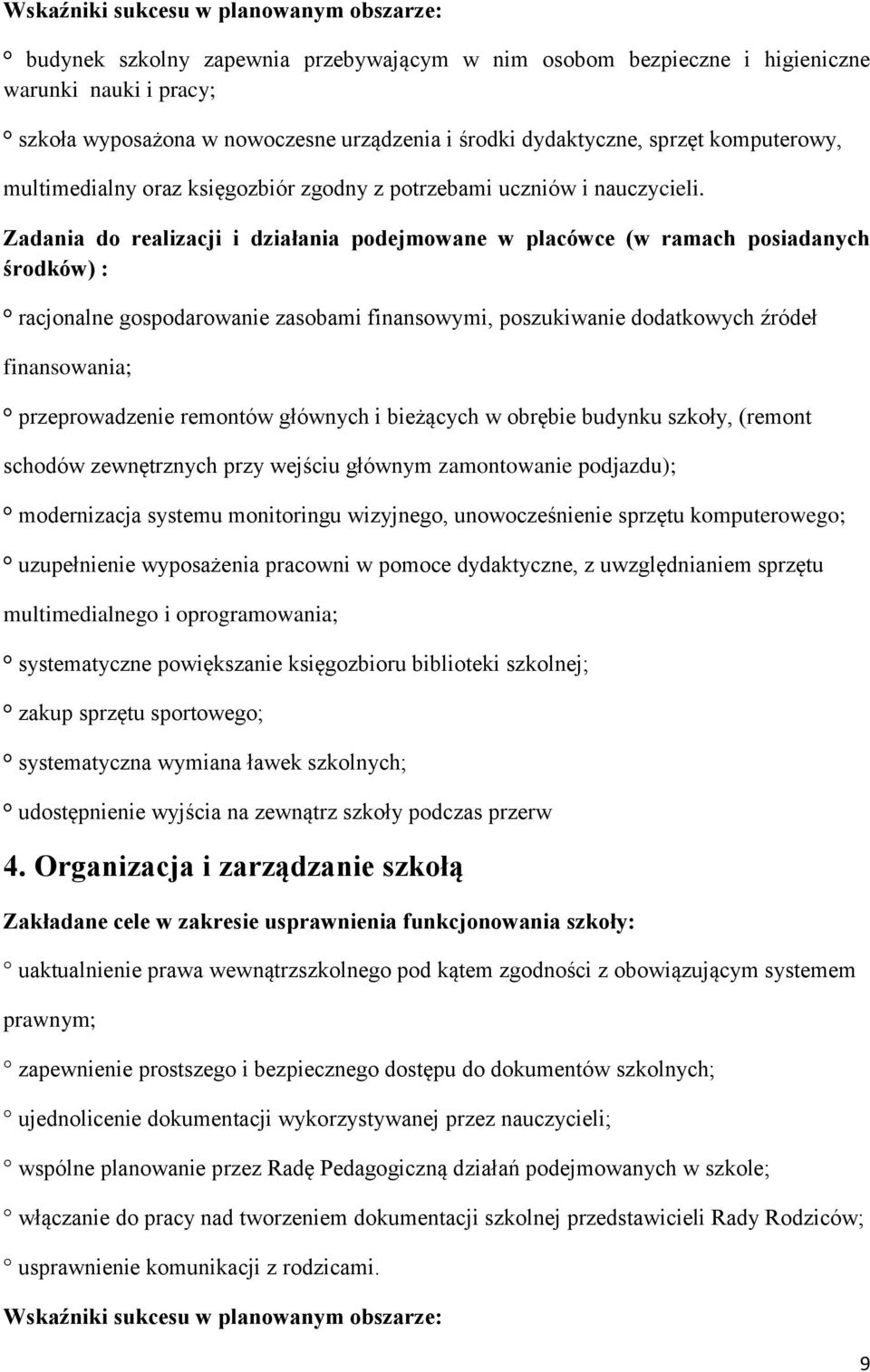 Zadania do realizacji i działania podejmowane w placówce (w ramach posiadanych środków) : racjonalne gospodarowanie zasobami finansowymi, poszukiwanie dodatkowych źródeł finansowania; przeprowadzenie