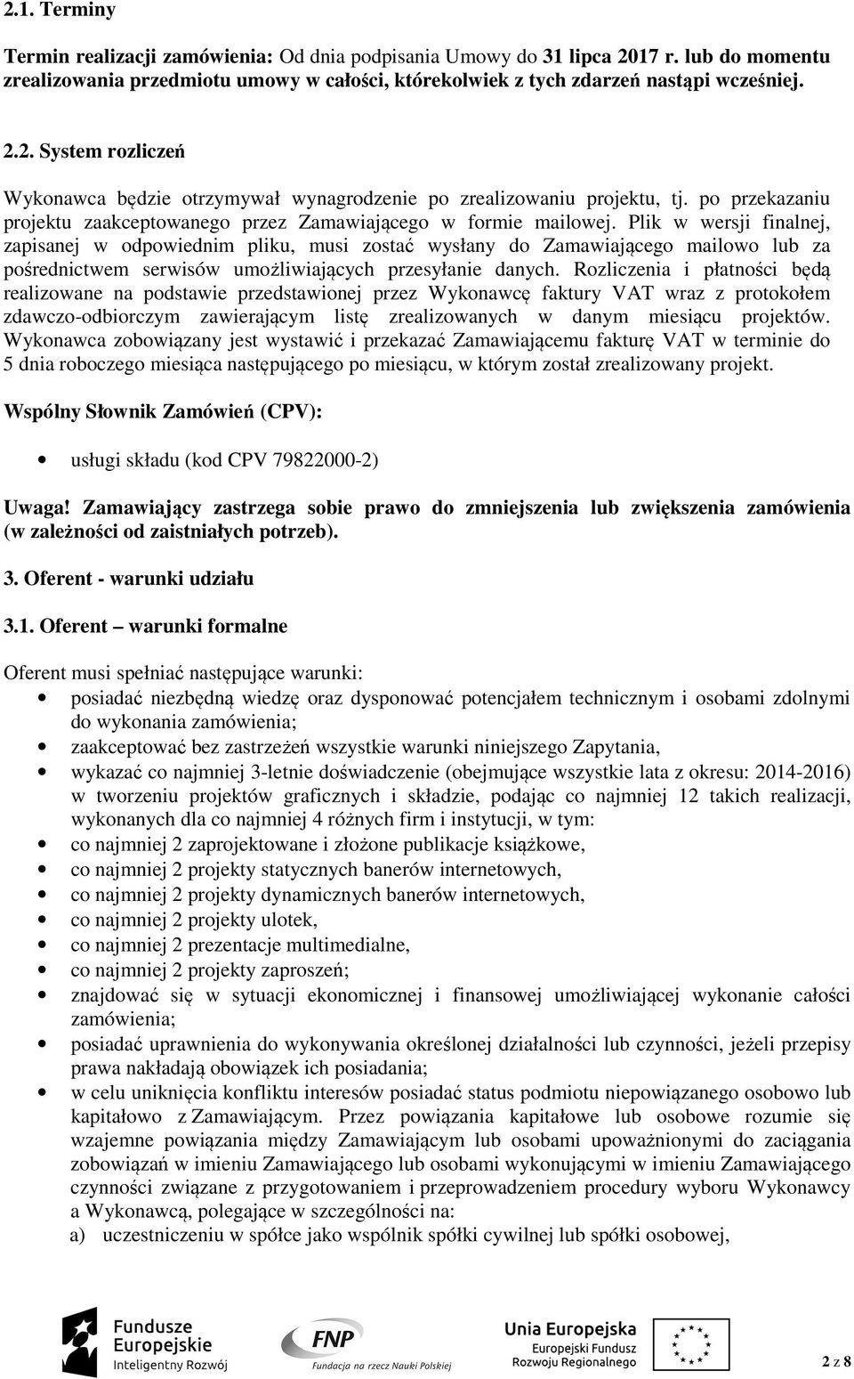 Plik w wersji finalnej, zapisanej w odpowiednim pliku, musi zostać wysłany do Zamawiającego mailowo lub za pośrednictwem serwisów umożliwiających przesyłanie danych.