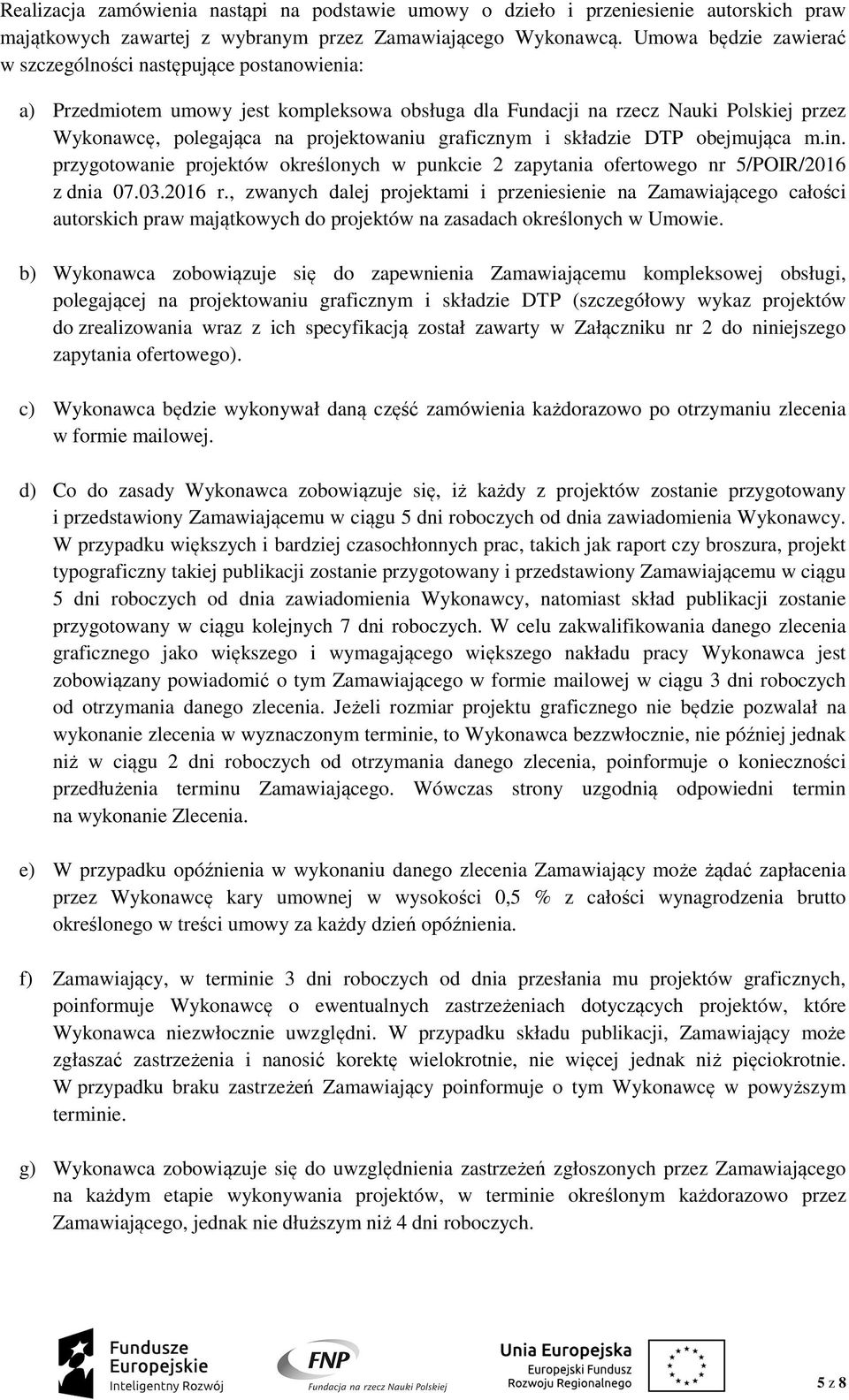 graficznym i składzie DTP obejmująca m.in. przygotowanie projektów określonych w punkcie 2 zapytania ofertowego nr 5/POIR/2016 z dnia 07.03.2016 r.