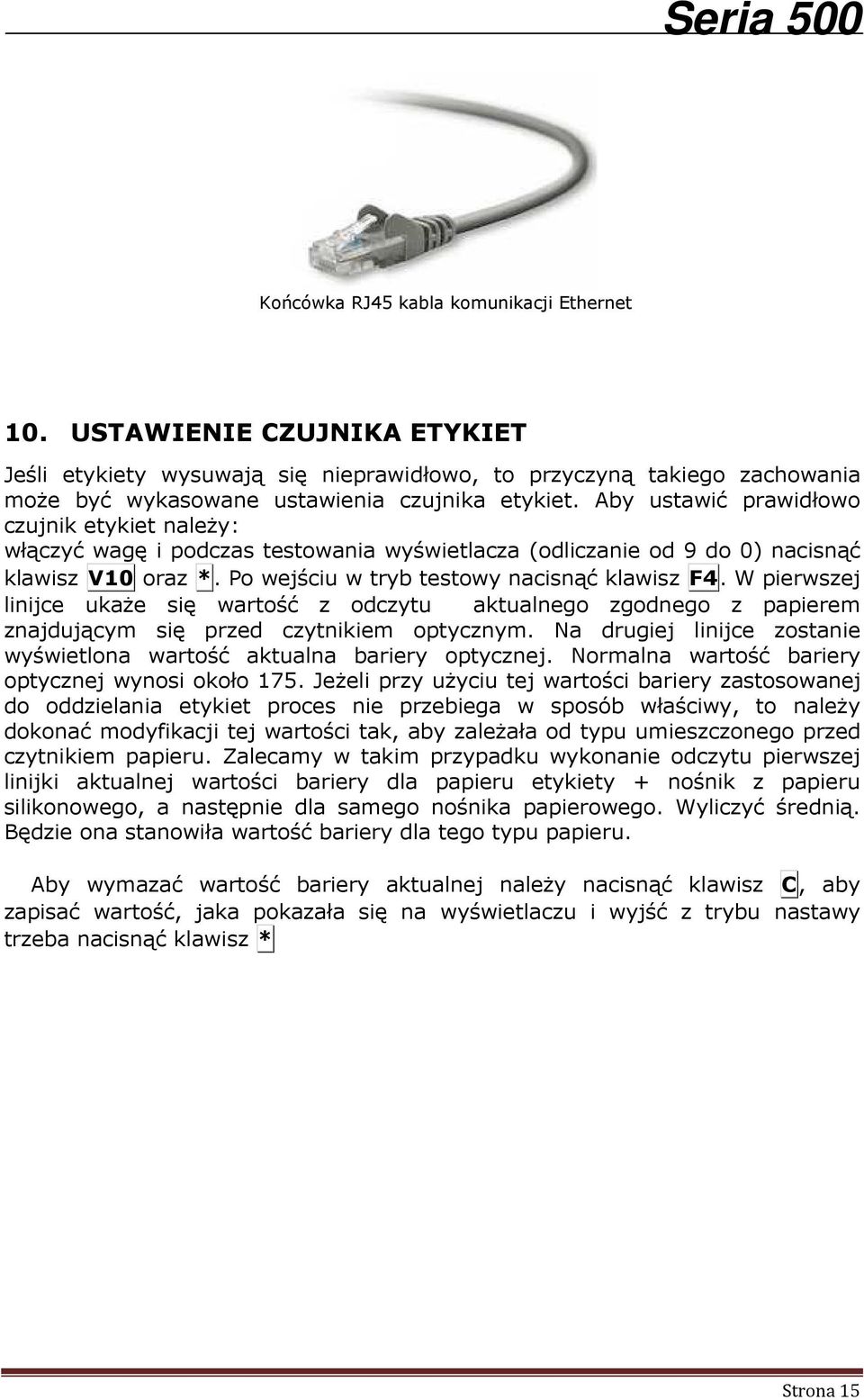 W pierwszej linijce ukaże się wartość z odczytu aktualnego zgodnego z papierem znajdującym się przed czytnikiem optycznym. Na drugiej linijce zostanie wyświetlona wartość aktualna bariery optycznej.