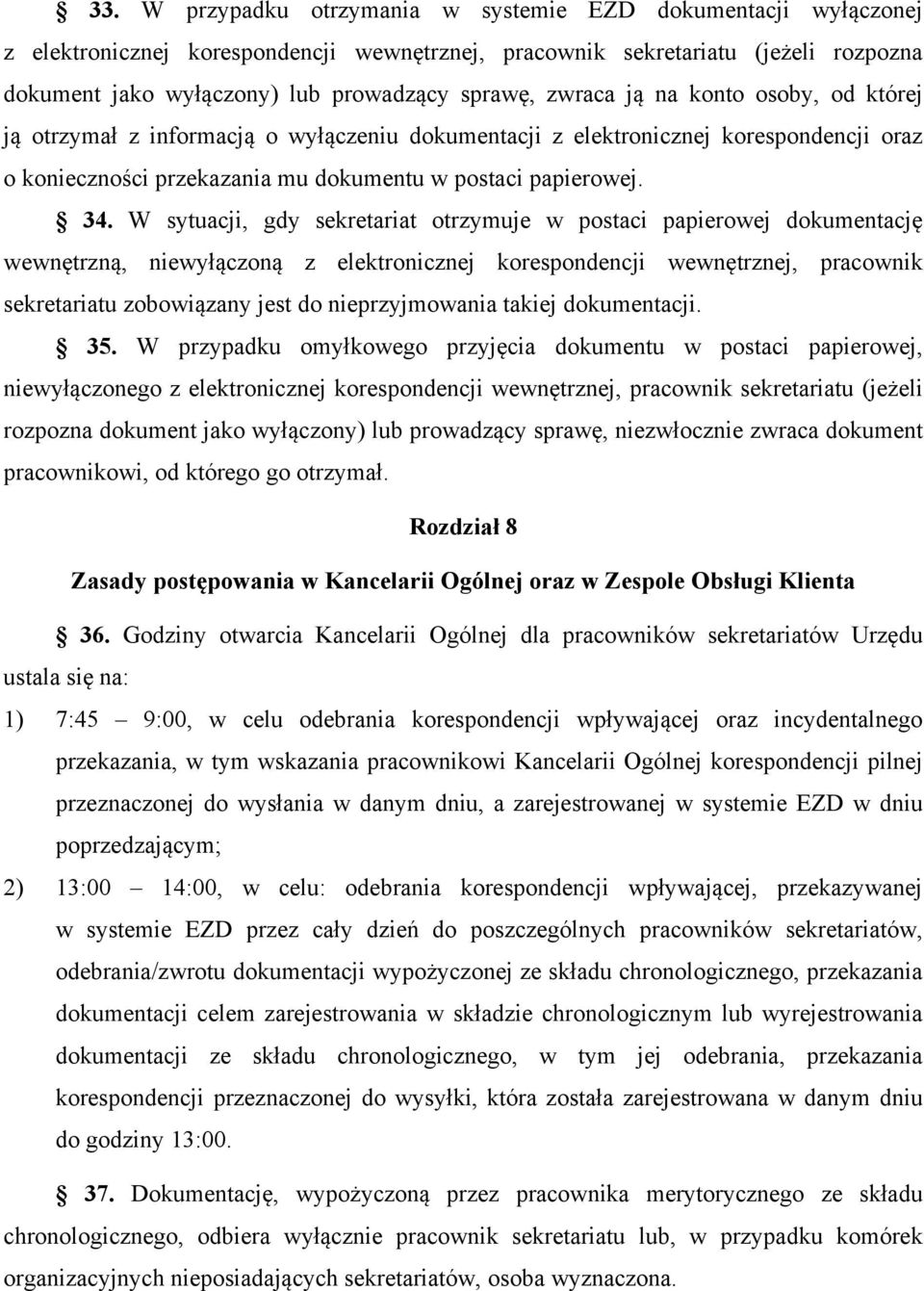 W sytuacji, gdy sekretariat otrzymuje w postaci papierowej dokumentację wewnętrzną, niewyłączoną z elektronicznej korespondencji wewnętrznej, pracownik sekretariatu zobowiązany jest do