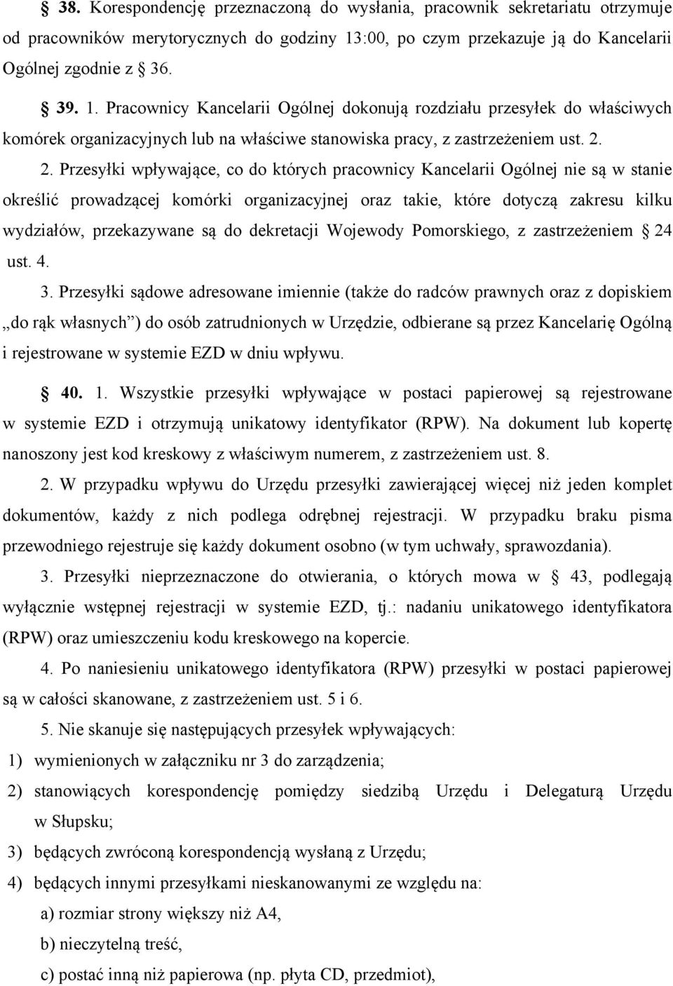 Pracownicy Kancelarii Ogólnej dokonują rozdziału przesyłek do właściwych komórek organizacyjnych lub na właściwe stanowiska pracy, z zastrzeżeniem ust. 2.