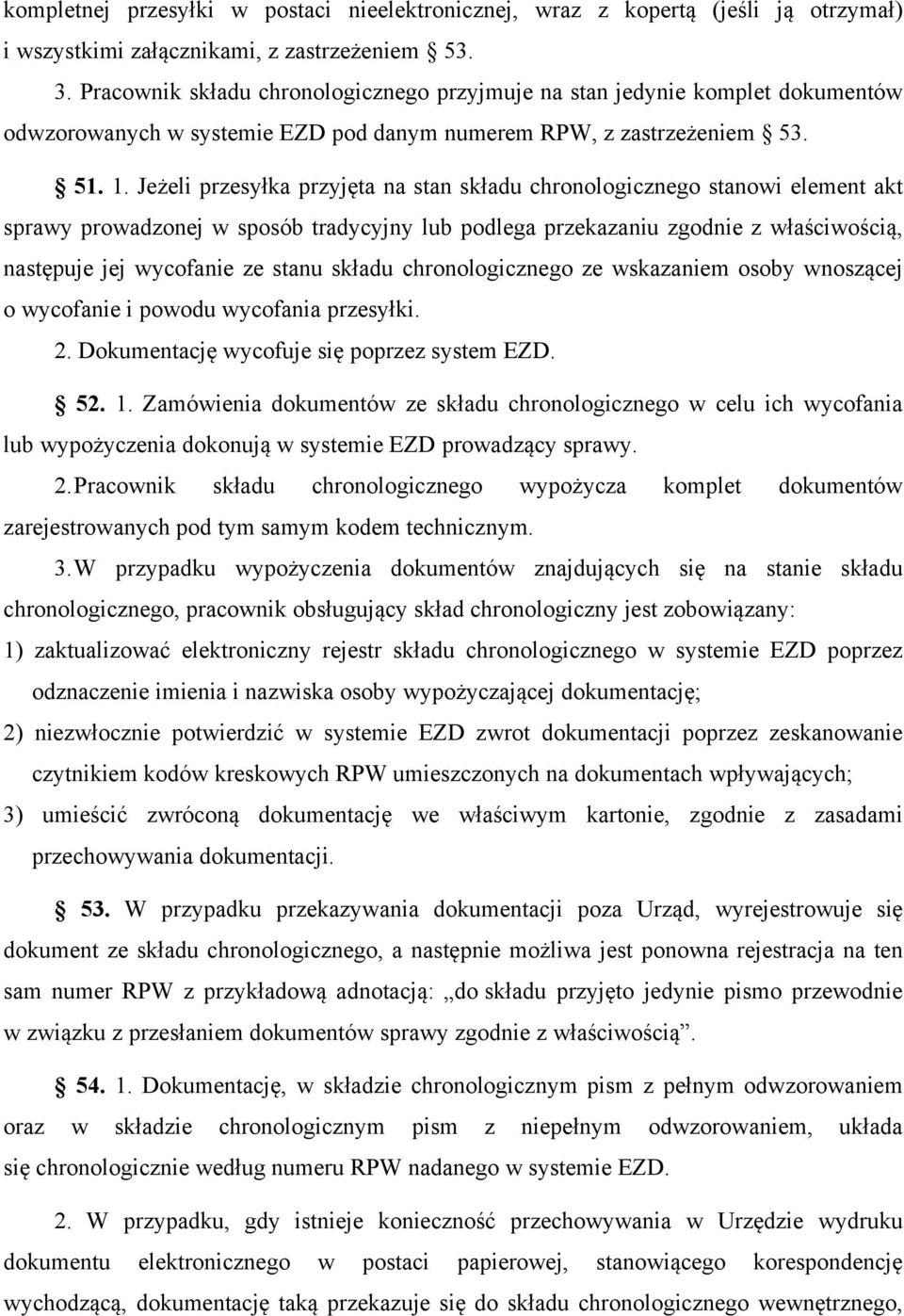 Jeżeli przesyłka przyjęta na stan składu chronologicznego stanowi element akt sprawy prowadzonej w sposób tradycyjny lub podlega przekazaniu zgodnie z właściwością, następuje jej wycofanie ze stanu