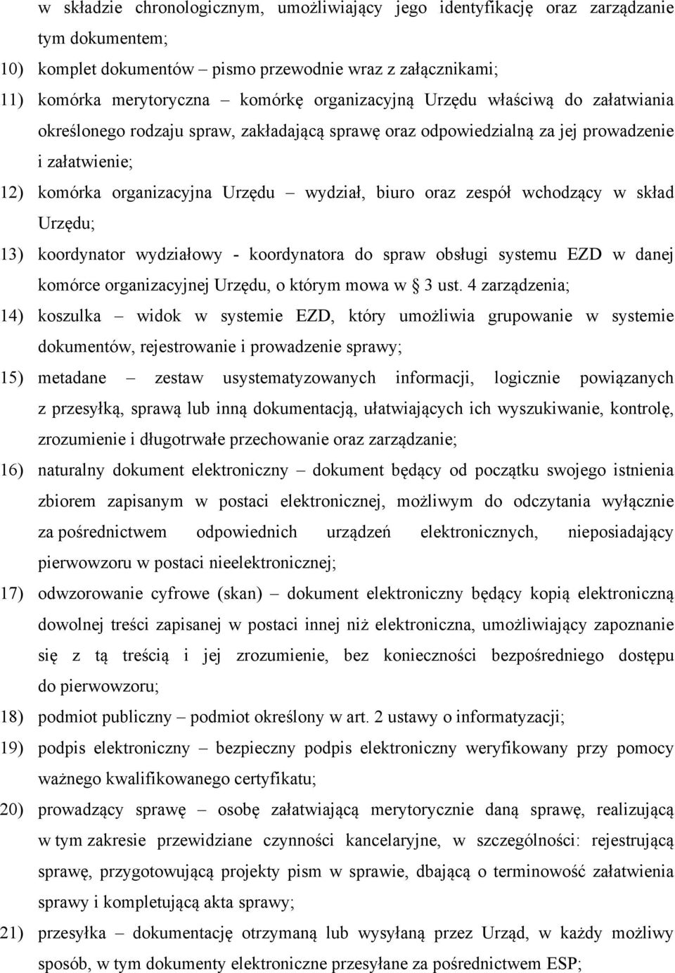 zespół wchodzący w skład Urzędu; 13) koordynator wydziałowy - koordynatora do spraw obsługi systemu EZD w danej komórce organizacyjnej Urzędu, o którym mowa w 3 ust.