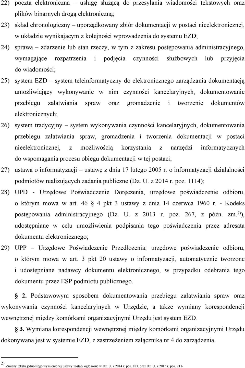 podjęcia czynności służbowych lub przyjęcia do wiadomości; 25) system EZD system teleinformatyczny do elektronicznego zarządzania dokumentacją umożliwiający wykonywanie w nim czynności