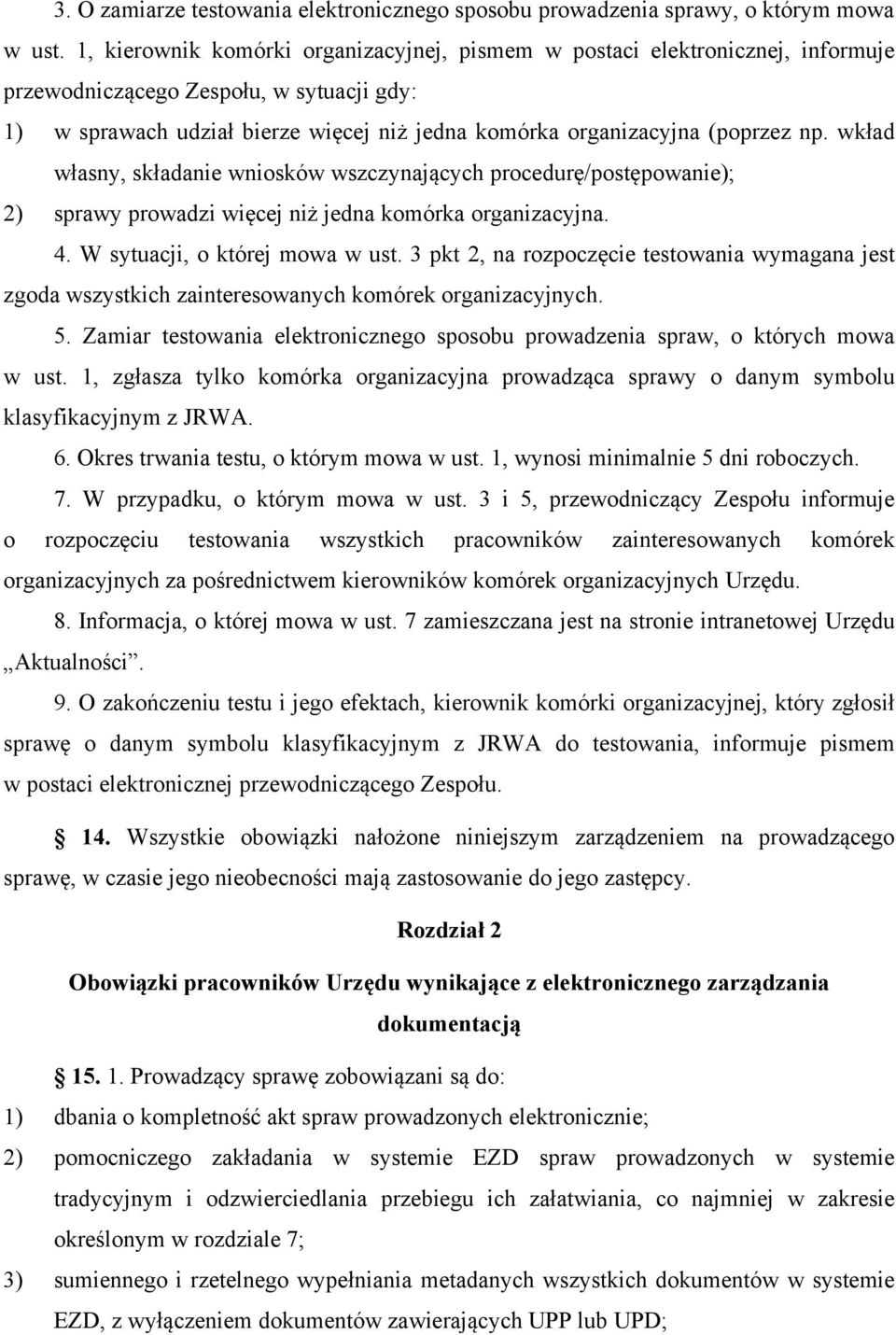 np. wkład własny, składanie wniosków wszczynających procedurę/postępowanie); 2) sprawy prowadzi więcej niż jedna komórka organizacyjna. 4. W sytuacji, o której mowa w ust.