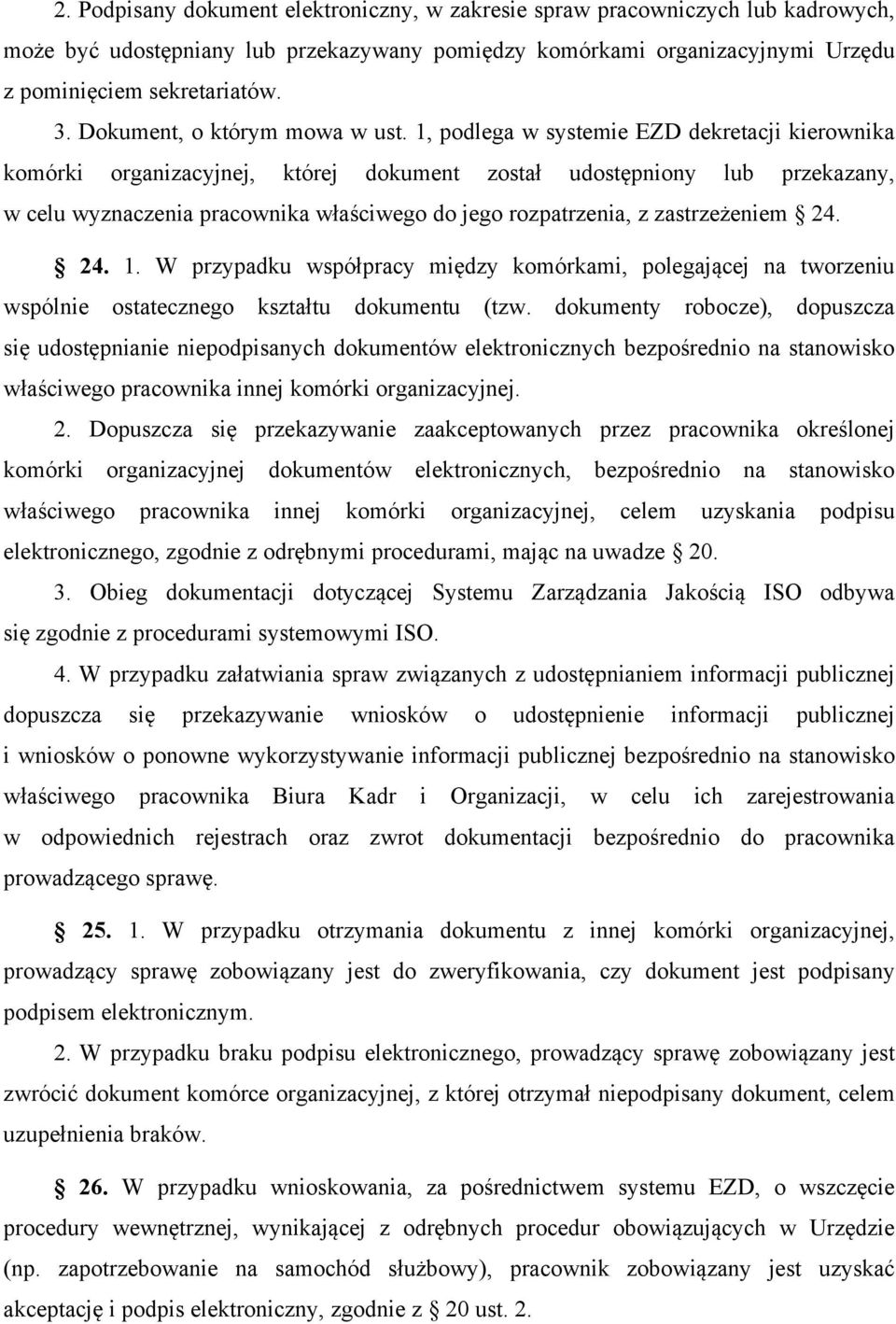 1, podlega w systemie EZD dekretacji kierownika komórki organizacyjnej, której dokument został udostępniony lub przekazany, w celu wyznaczenia pracownika właściwego do jego rozpatrzenia, z