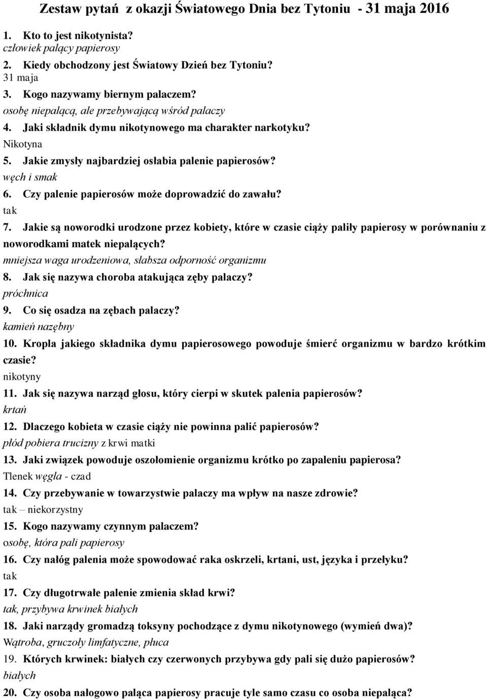 Jakie są noworodki urodzone przez kobiety, które w czasie ciąży paliły papierosy w porównaniu z noworodkami matek niepalących? mniejsza waga urodzeniowa, słabsza odporność organizmu 8.