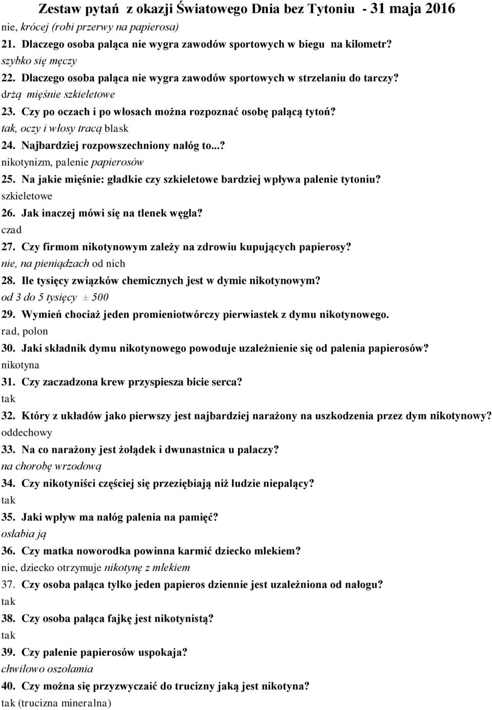 Najbardziej rozpowszechniony nałóg to...? nikotynizm, palenie papierosów 25. Na jakie mięśnie: gładkie czy szkieletowe bardziej wpływa palenie tytoniu? szkieletowe 26.