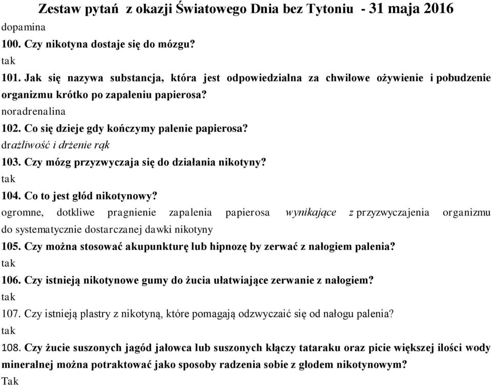 ogromne, dotkliwe pragnienie zapalenia papierosa wynikające z przyzwyczajenia organizmu do systematycznie dostarczanej dawki nikotyny 105.