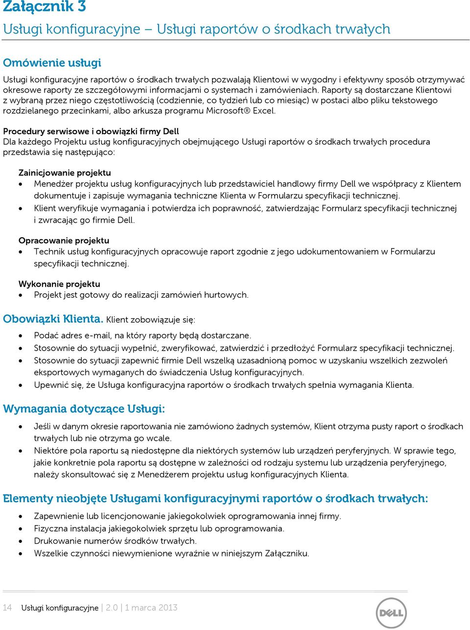 Raporty są dostarczane Klientowi z wybraną przez niego częstotliwością (codziennie, co tydzień lub co miesiąc) w postaci albo pliku tekstowego rozdzielanego przecinkami, albo arkusza programu