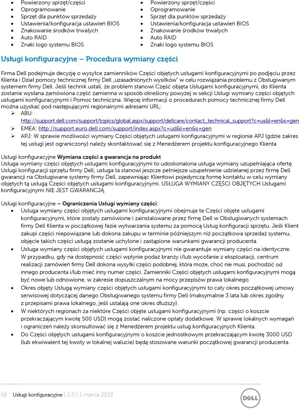 podejmuje decyzję o wysyłce zamienników Części objętych usługami konfiguracyjnymi po podjęciu przez Klienta i Dział pomocy technicznej firmy Dell uzasadnionych wysiłków w celu rozwiązania problemu z