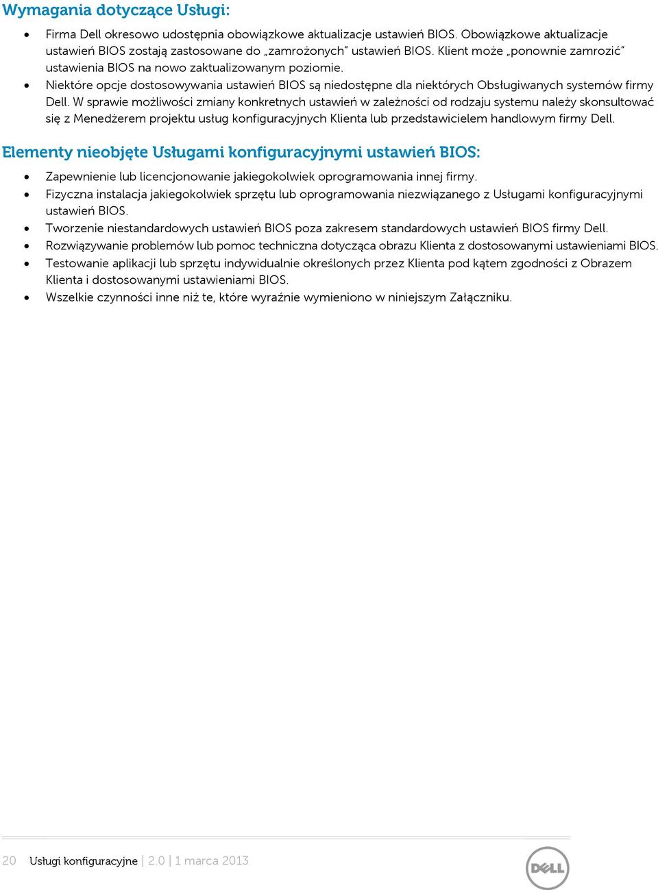 W sprawie możliwości zmiany konkretnych ustawień w zależności od rodzaju systemu należy skonsultować się z Menedżerem projektu usług konfiguracyjnych Klienta lub przedstawicielem handlowym firmy Dell.