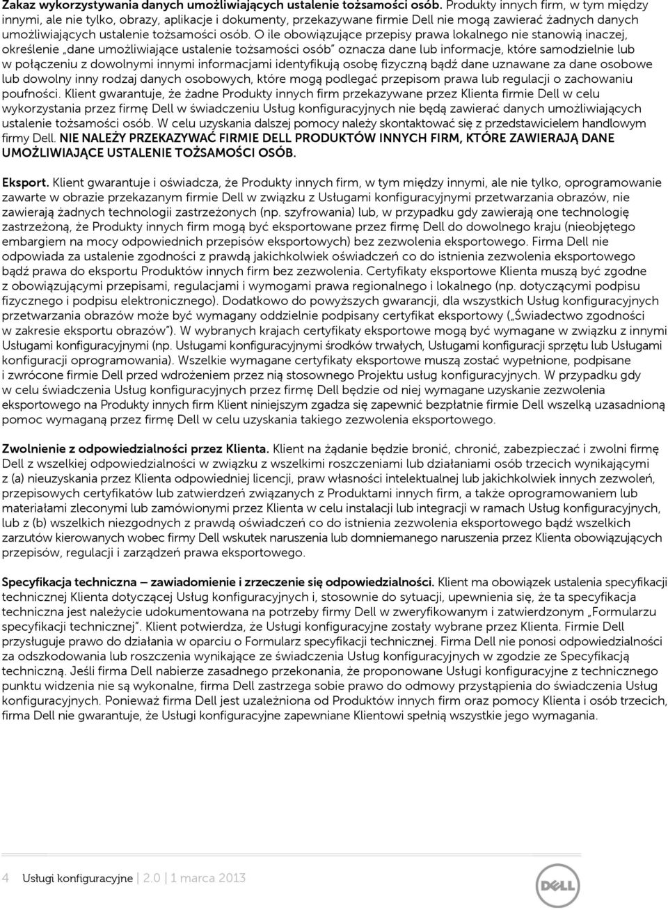 O ile obowiązujące przepisy prawa lokalnego nie stanowią inaczej, określenie dane umożliwiające ustalenie tożsamości osób oznacza dane lub informacje, które samodzielnie lub w połączeniu z dowolnymi