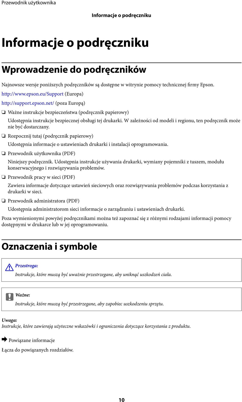 W zależności od modeli i regionu, ten podręcznik może nie być dostarczany. Rozpocznij tutaj (podręcznik papierowy) Udostępnia informacje o ustawieniach drukarki i instalacji oprogramowania.