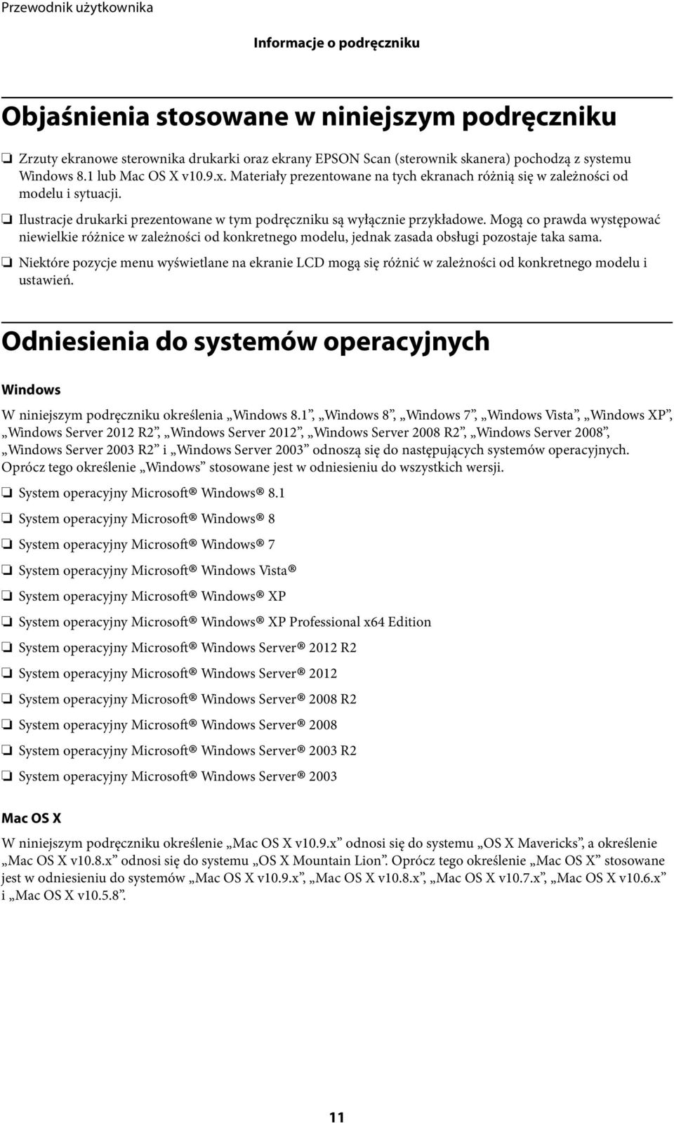 Mogą co prawda występować niewielkie różnice w zależności od konkretnego modelu, jednak zasada obsługi pozostaje taka sama.