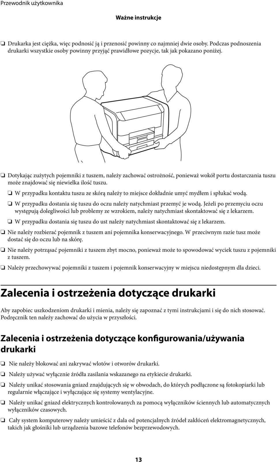 Dotykając zużytych pojemniki z tuszem, należy zachować ostrożność, ponieważ wokół portu dostarczania tuszu może znajdować się niewielka ilość tuszu.