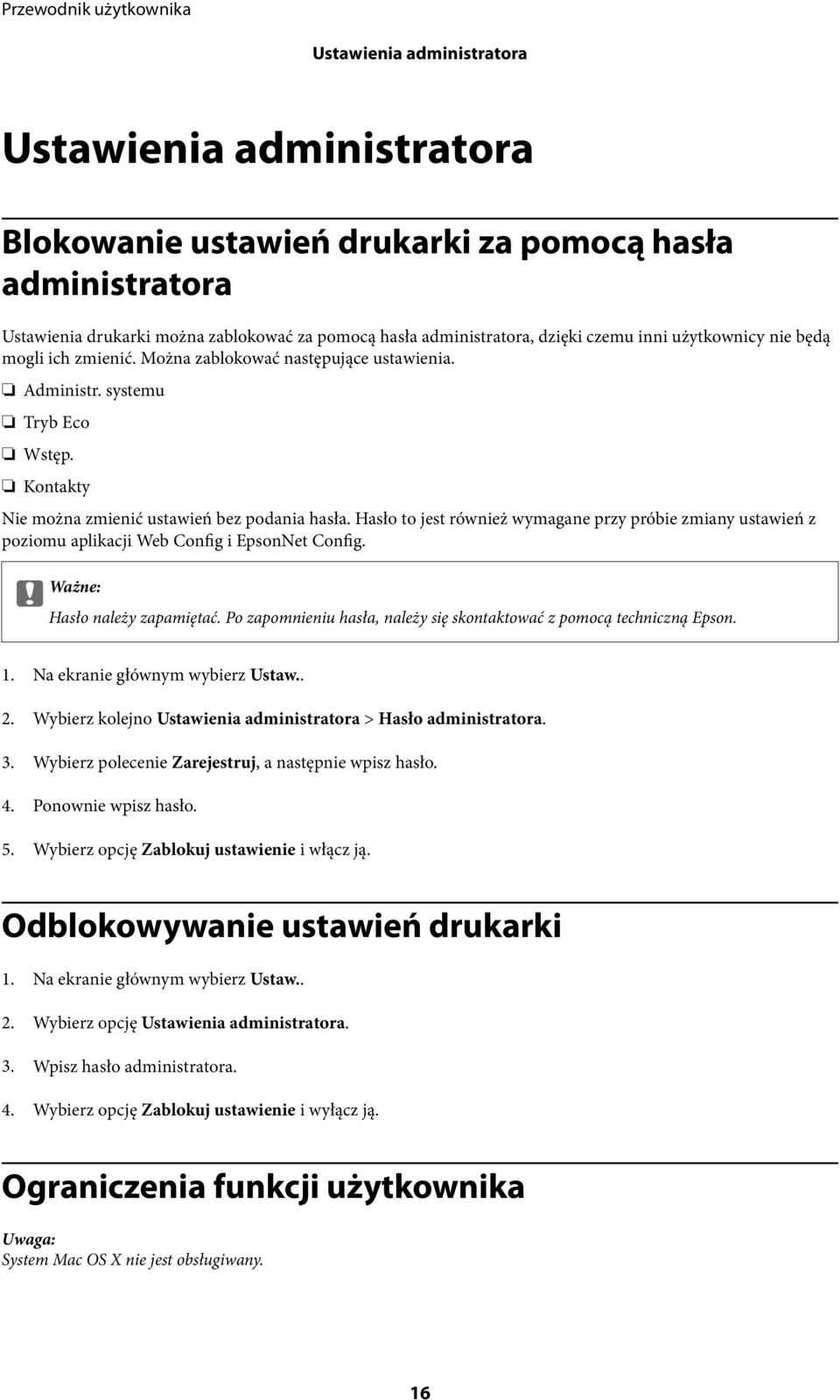 Hasło to jest również wymagane przy próbie zmiany ustawień z poziomu aplikacji Web Config i EpsonNet Config. c Ważne: Hasło należy zapamiętać.