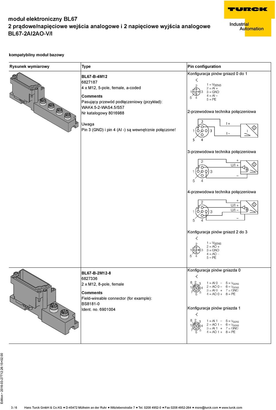 3-przewodowa technika połączeniowa 4-przewodowa technika połączeniowa Konfiguracja pinów gniazd 2 do 3 BL67-B-2M12-8 6827336 2 x M12, 8-pole, female Comments Field-wireable connector (for