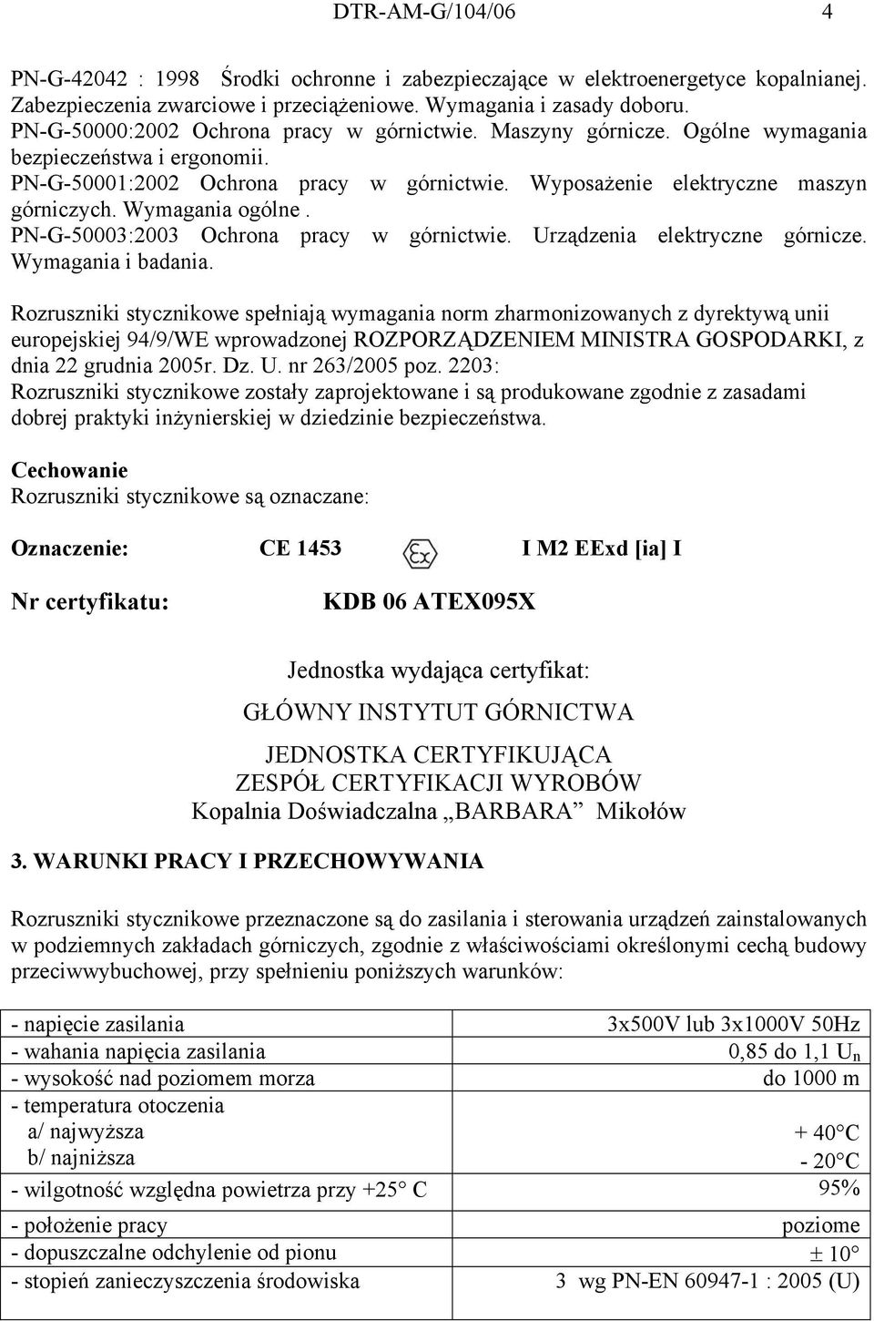 Wymagania ogólne. PN-G-50003:2003 Ochrona pracy w górnictwie. Urządzenia elektryczne górnicze. Wymagania i badania.