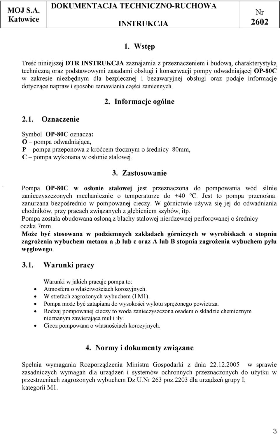 Informacje ogólne Symbol OP-80C oznacza: O pompa odwadniająca, P pompa przeponowa z króćcem tłocznym o średnicy 80mm, C pompa wykonana w osłonie stalowej. 3.