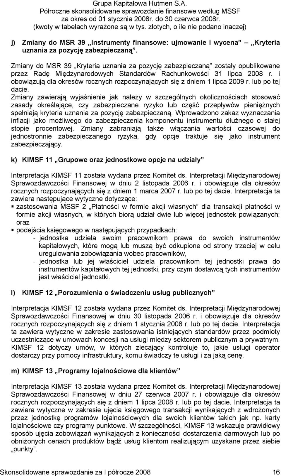 i obowiązują dla okresów rocznych rozpoczynających się z dniem 1 lipca 2009 r. lub po tej dacie.