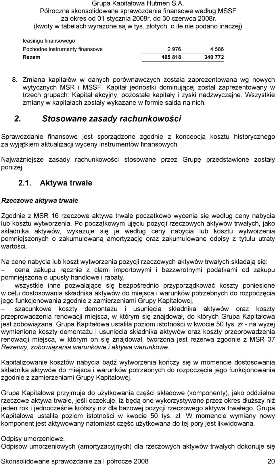 2. Stosowane zasady rachunkowości Sprawozdanie finansowe jest sporządzone zgodnie z koncepcją kosztu historycznego za wyjątkiem aktualizacji wyceny instrumentów finansowych.