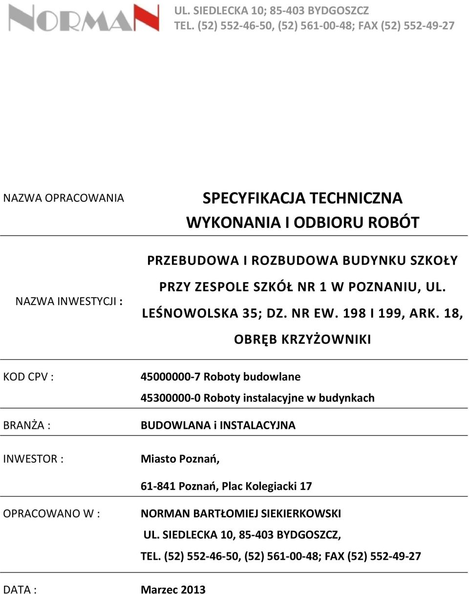 INWESTYCJI : PRZY ZESPOLE SZKÓŁ NR 1 W POZNANIU, UL. LEŚNOWOLSKA 35; DZ. NR EW. 198 I 199, ARK.