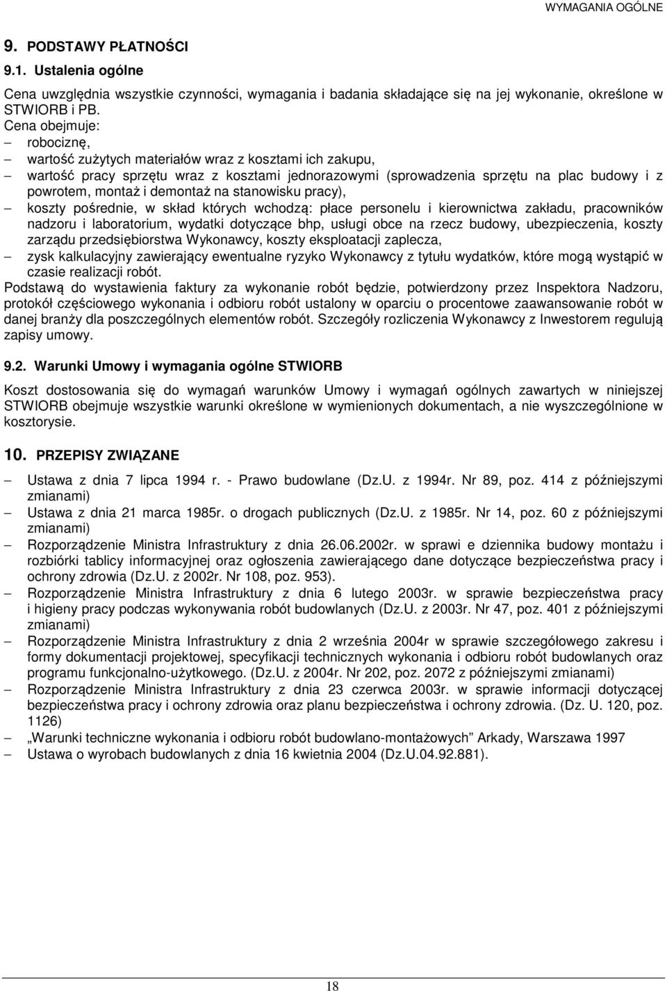 demontaż na stanowisku pracy), koszty pośrednie, w skład których wchodzą: płace personelu i kierownictwa zakładu, pracowników nadzoru i laboratorium, wydatki dotyczące bhp, usługi obce na rzecz