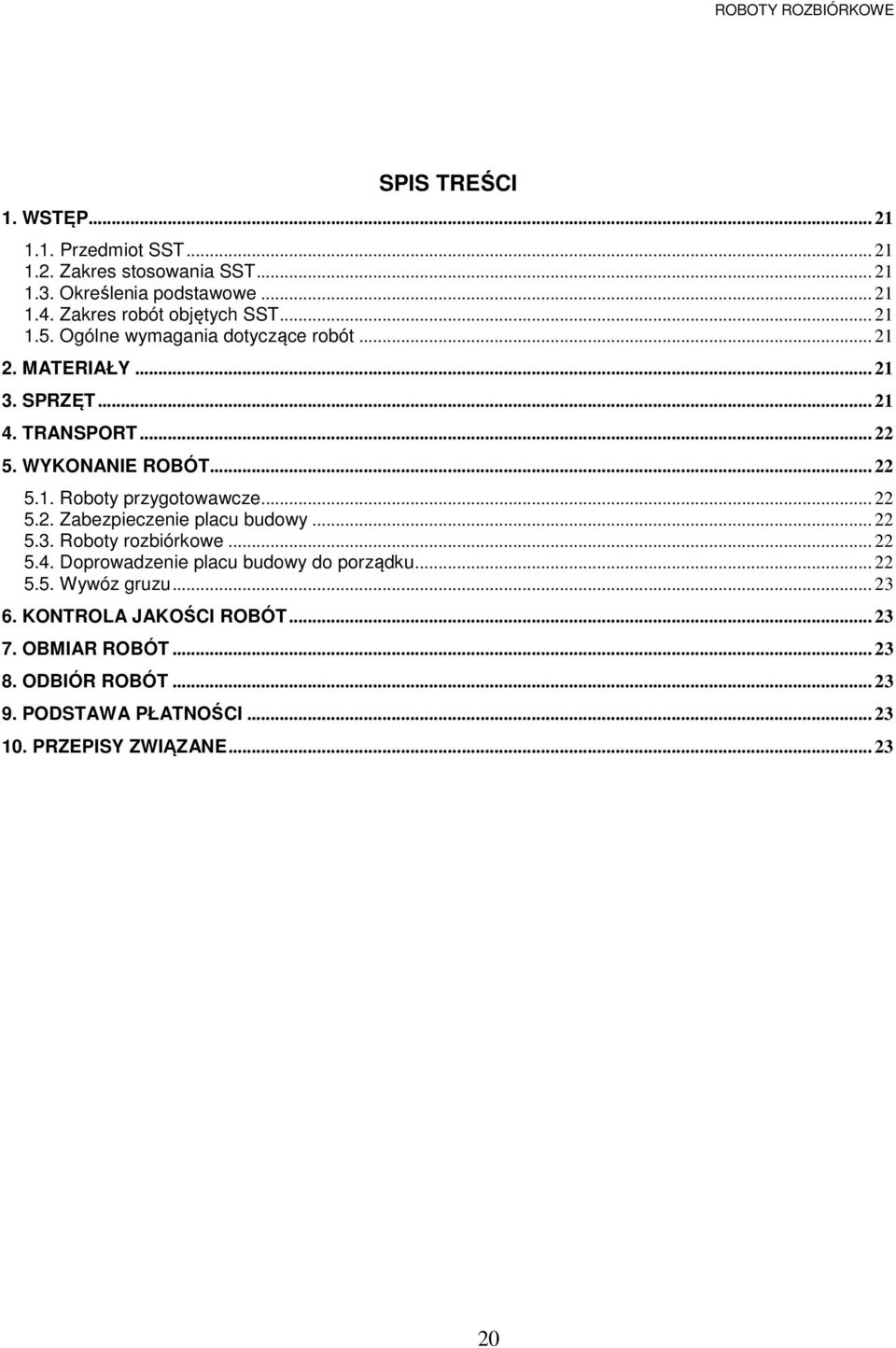 .. 22 5.1. Roboty przygotowawcze... 22 5.2. Zabezpieczenie placu budowy... 22 5.3. Roboty rozbiórkowe... 22 5.4. Doprowadzenie placu budowy do porządku.