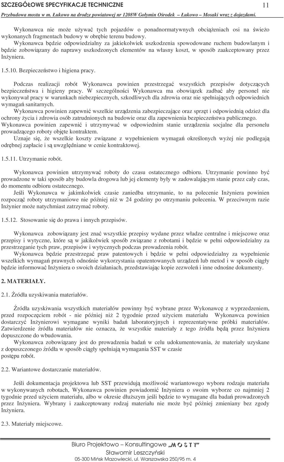 5.10. Bezpieczestwo i higiena pracy. Podczas realizacji robót Wykonawca powinien przestrzega wszystkich przepisów dotyczcych bezpieczestwa i higieny pracy.