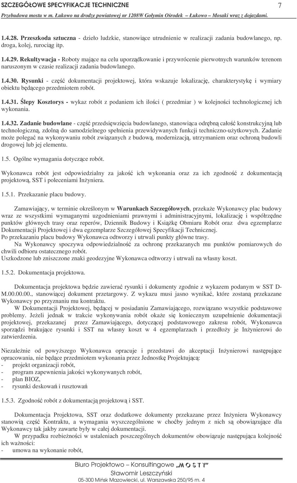 Rysunki - cz dokumentacji projektowej, która wskazuje lokalizacj, charakterystyk i wymiary obiektu bdcego przedmiotem robót. 1.4.31.