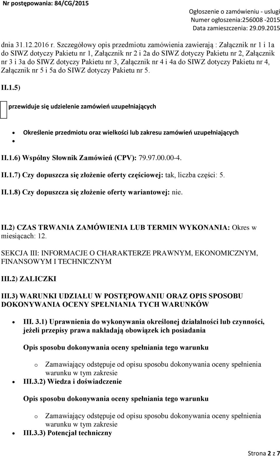 3, Załącznik nr 4 i 4a do SIWZ dotyczy Pakietu nr 4, Załącznik nr 5 i 5a do SIWZ dotyczy Pakietu nr 5. II.1.