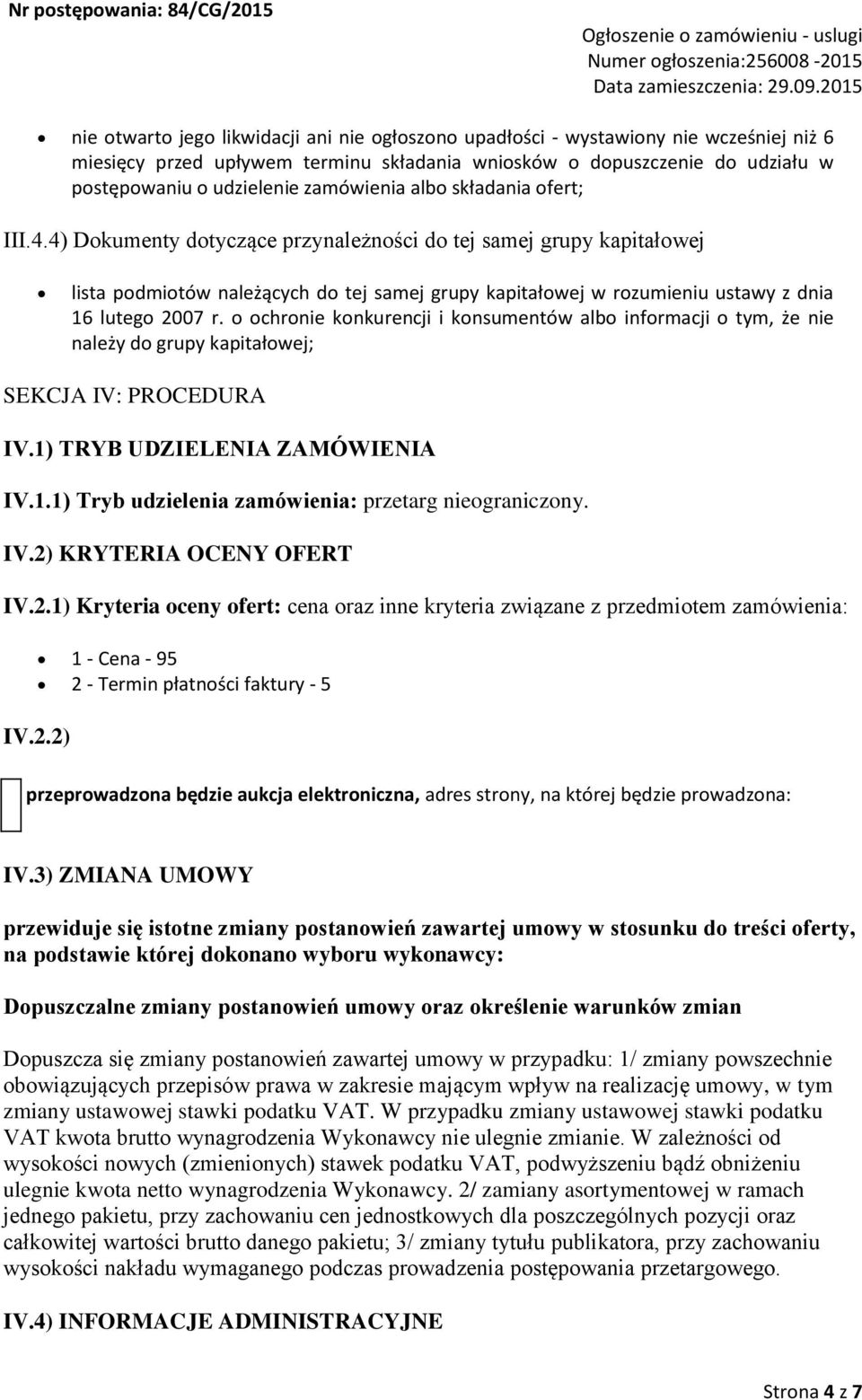 4) Dokumenty dotyczące przynależności do tej samej grupy kapitałowej lista podmiotów należących do tej samej grupy kapitałowej w rozumieniu ustawy z dnia 16 lutego 2007 r.