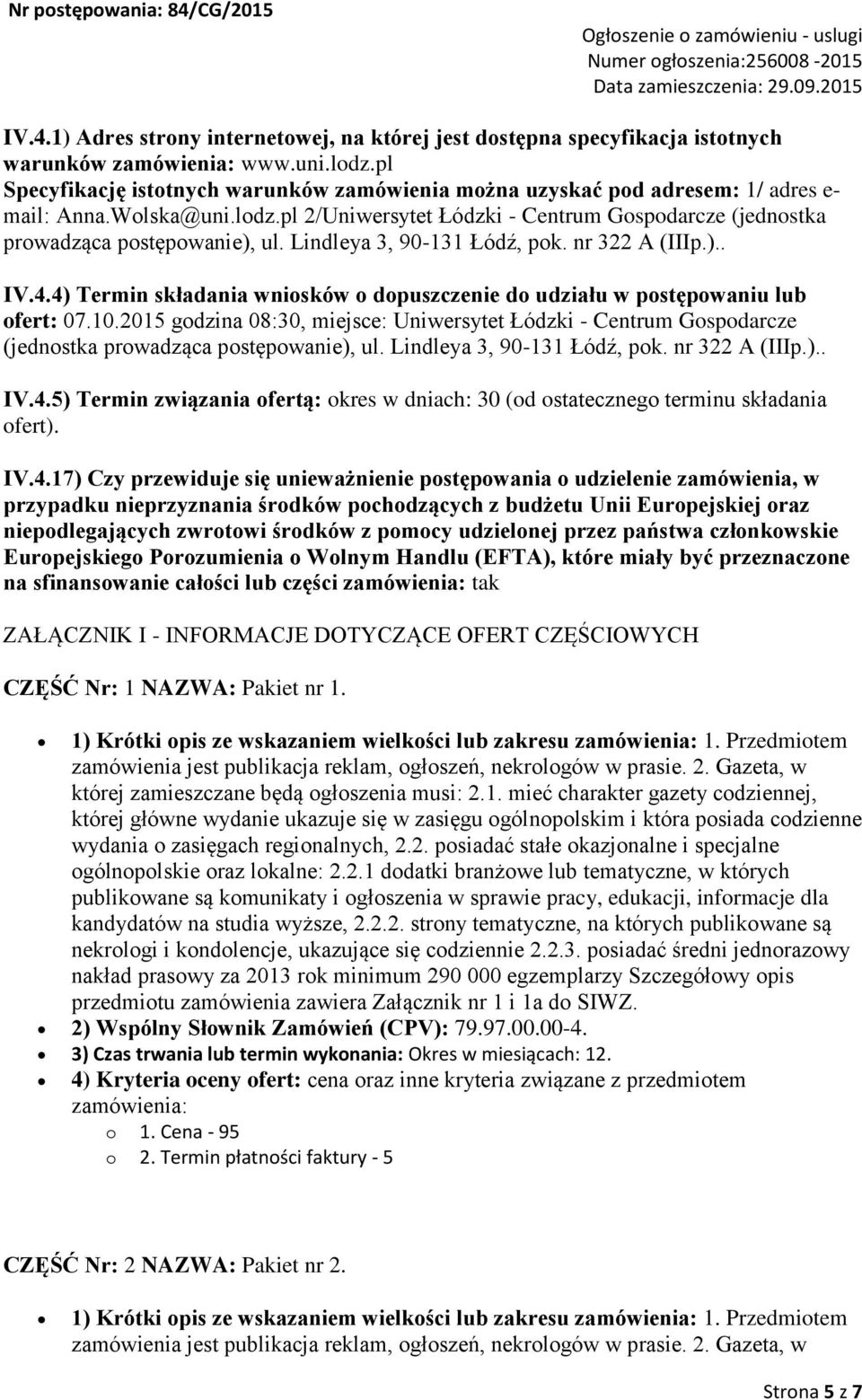 4) Termin składania wniosków o dopuszczenie do udziału w postępowaniu lub ofert: 07.10.2015 godzina 08:30, miejsce: Uniwersytet Łódzki - Centrum Gospodarcze (jednostka prowadząca postępowanie), ul.