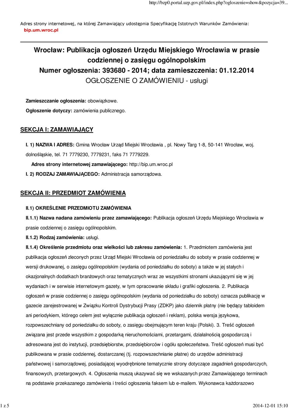 2014 OGŁOSZENIE O ZAMÓWIENIU - usługi Zamieszczanie ogłoszenia: obowiązkowe. Ogłoszenie dotyczy: zamówienia publicznego. SEKCJA I: ZAMAWIAJĄCY I.